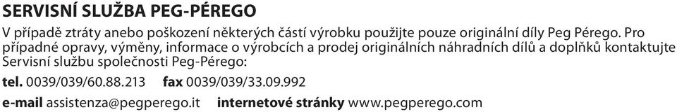 Pro případné opravy, výměny, informace o výrobcích a prodej originálních náhradních dílů a doplňků