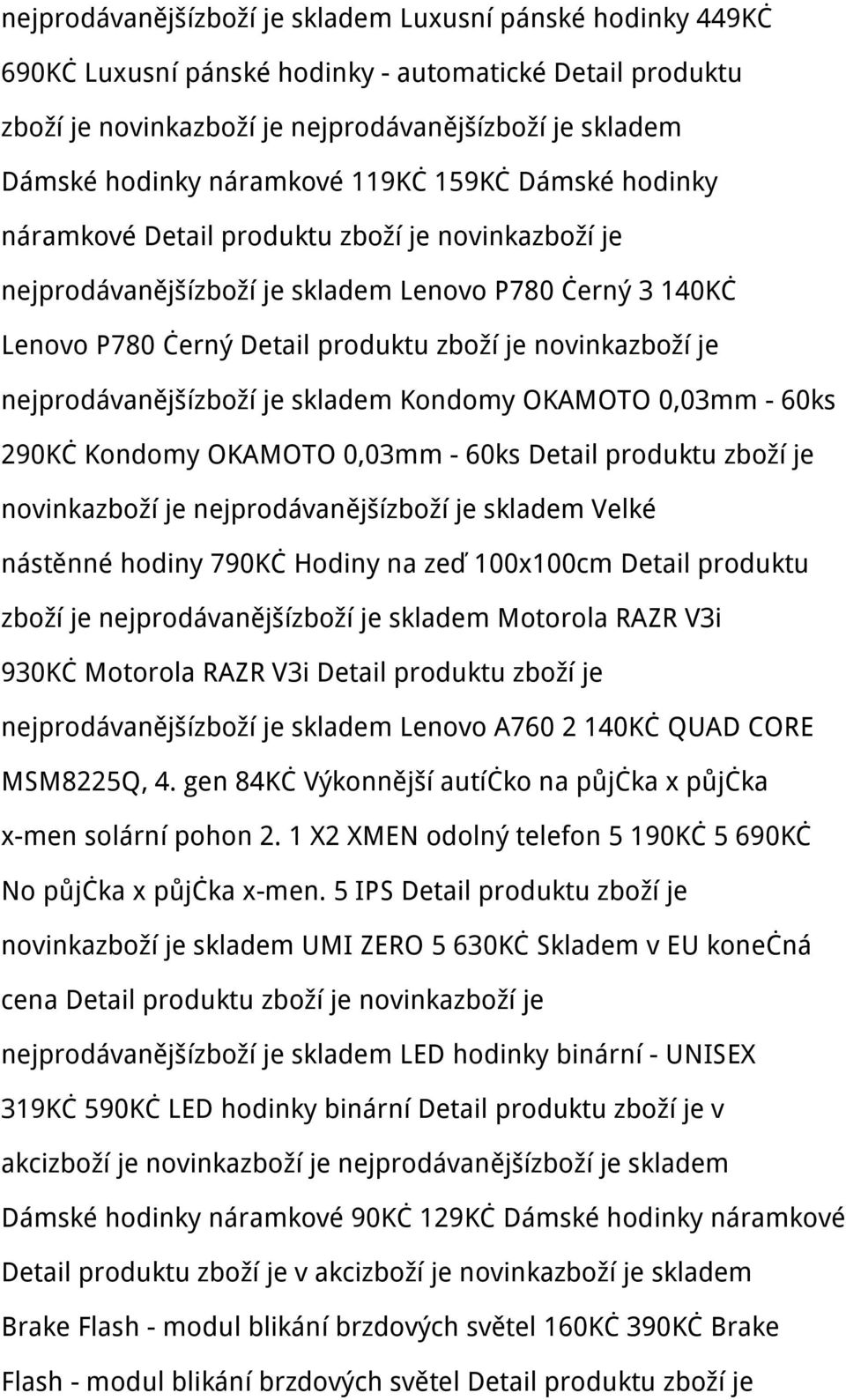 novinkazboží je nejprodávanějšízboží je skladem Kondomy OKAMOTO 0,03mm - 60ks 290Kč Kondomy OKAMOTO 0,03mm - 60ks Detail produktu zboží je novinkazboží je nejprodávanějšízboží je skladem Velké