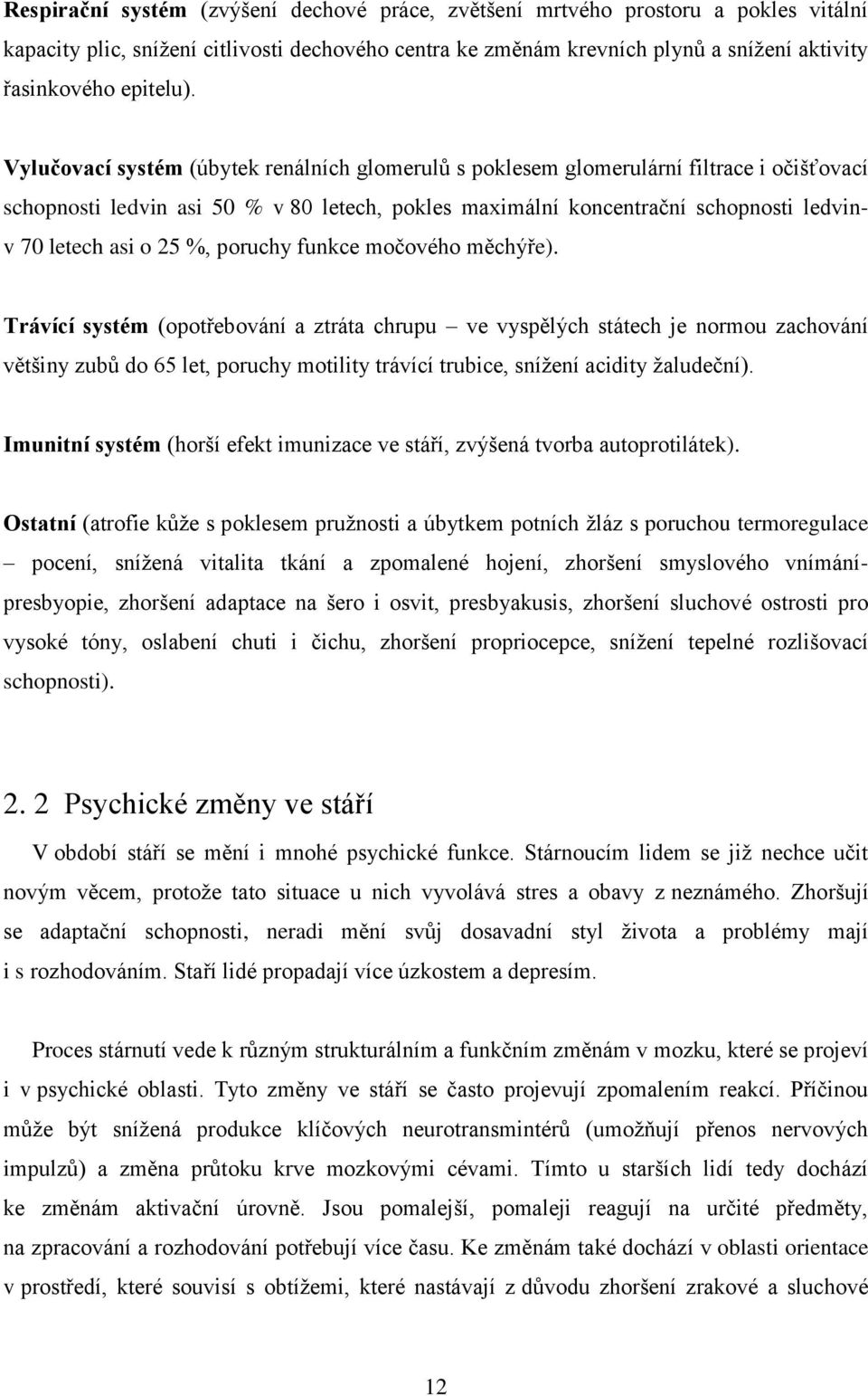 Vylučovací systém (úbytek renálních glomerulů s poklesem glomerulární filtrace i očišťovací schopnosti ledvin asi 50 % v 80 letech, pokles maximální koncentrační schopnosti ledvin- v 70 letech asi o
