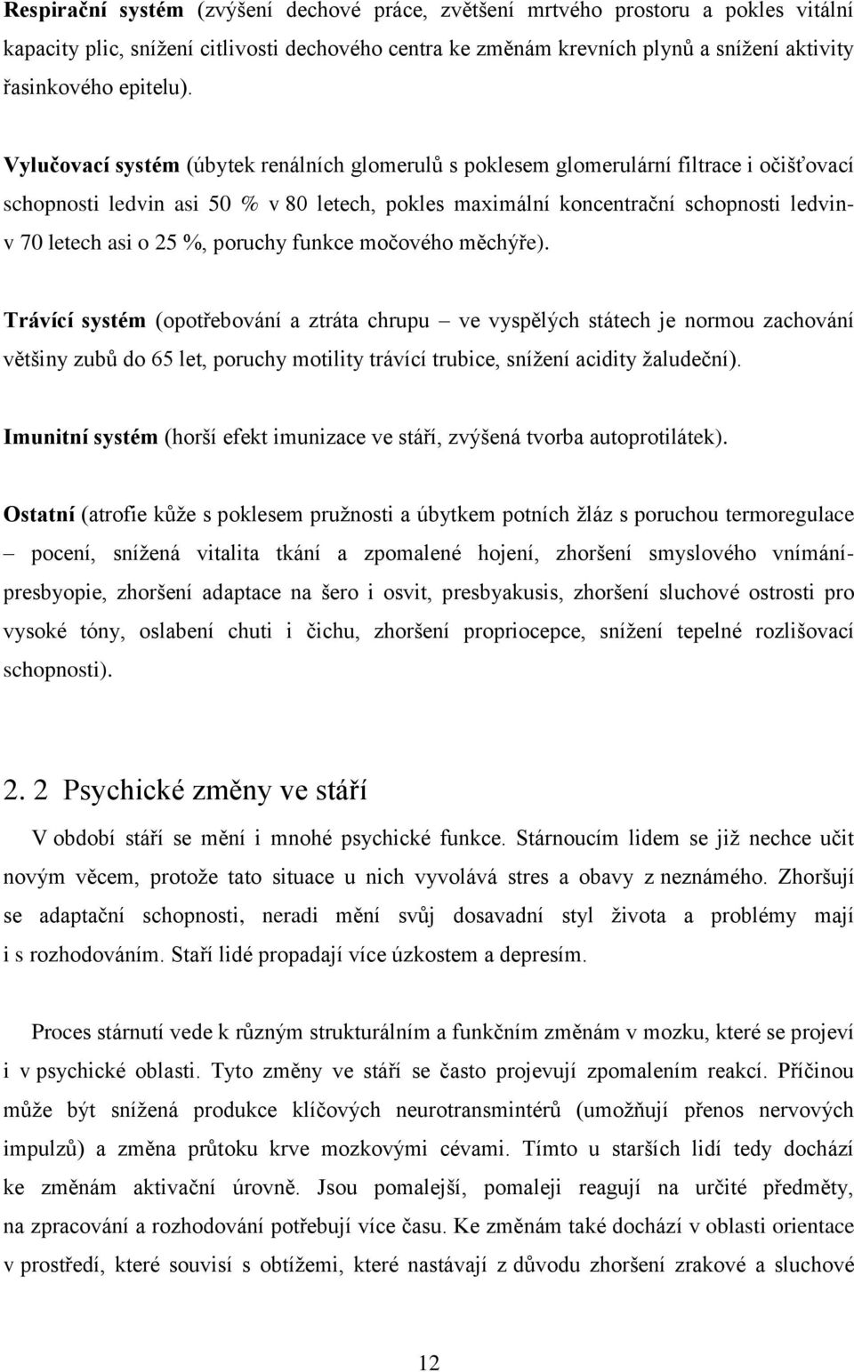 Vylučovací systém (úbytek renálních glomerulů s poklesem glomerulární filtrace i očišťovací schopnosti ledvin asi 50 % v 80 letech, pokles maximální koncentrační schopnosti ledvin- v 70 letech asi o