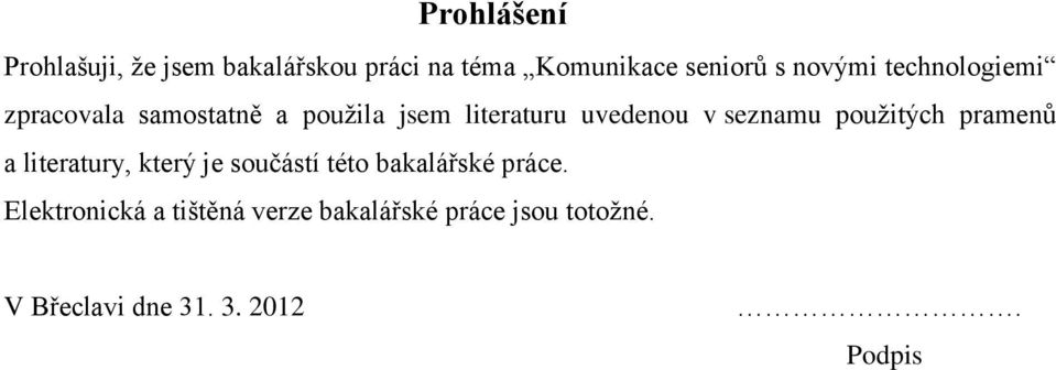 seznamu použitých pramenů a literatury, který je součástí této bakalářské práce.