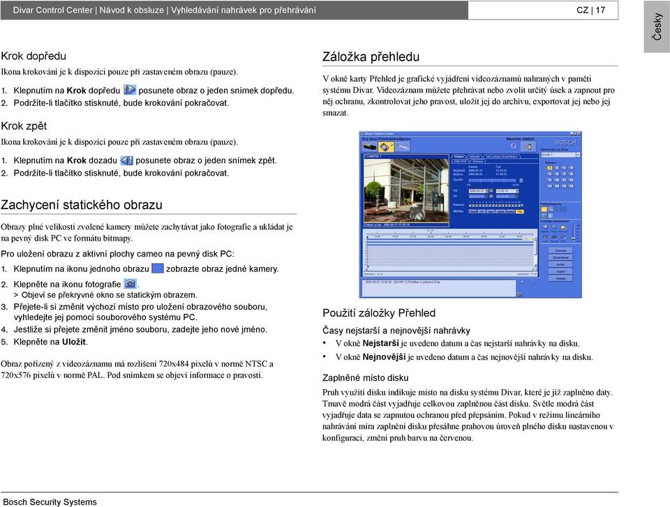 Záložka přehledu V okně karty Přehled je grafické vyjádření videozáznamů nahraných v paměti systému Divar.