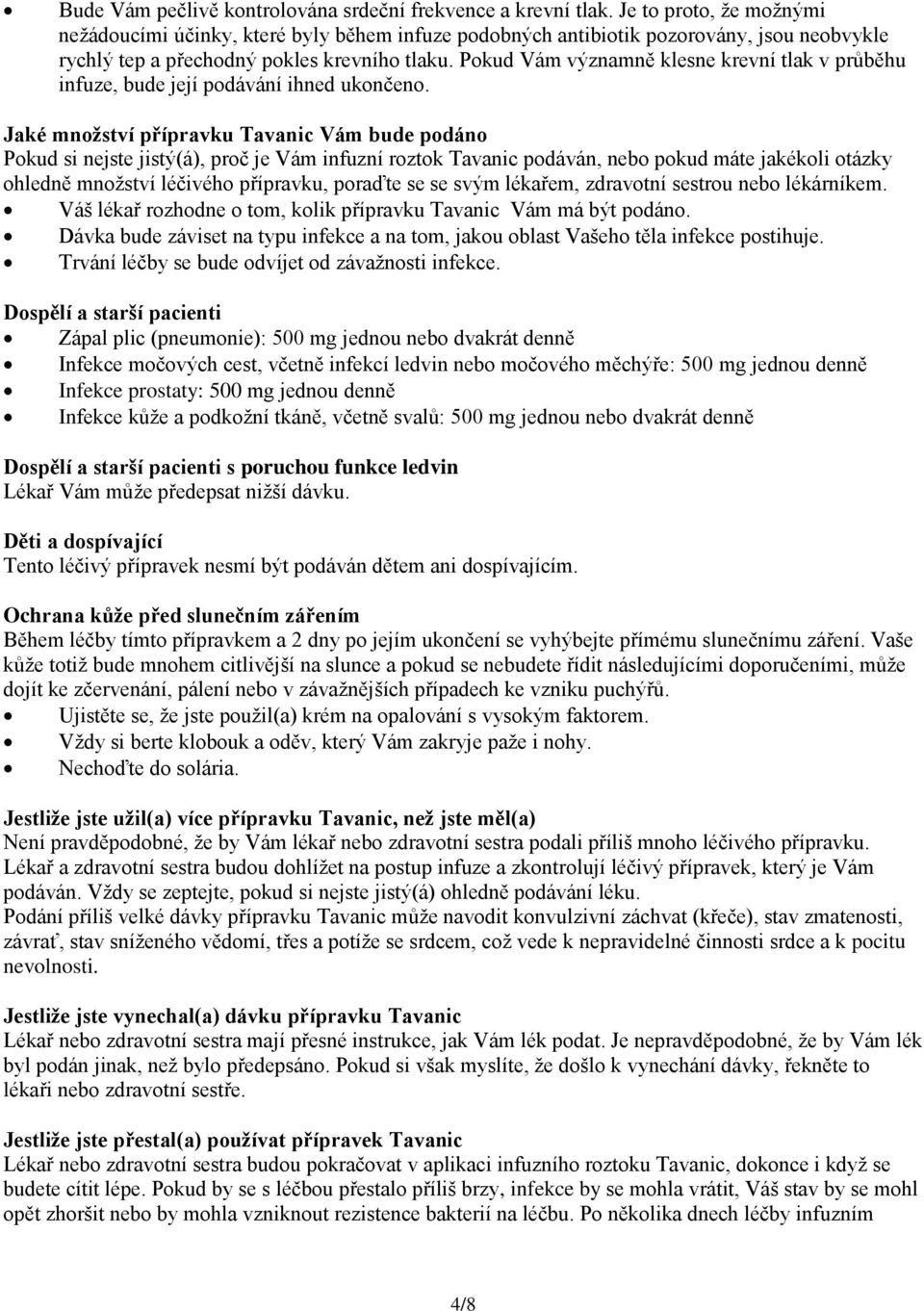Pokud Vám významně klesne krevní tlak v průběhu infuze, bude její podávání ihned ukončeno.