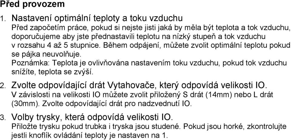 vzduchu v rozsahu 4 až 5 stupnice. Během odpájení, můžete zvolit optimální teplotu pokud se pájka neuvolňuje.