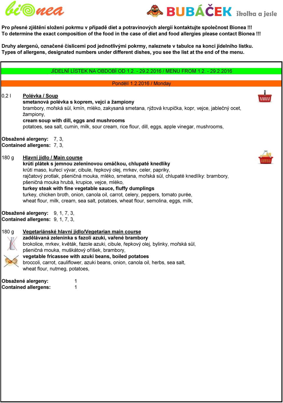 !! Druhy alergenů, označené číslicemi pod jednotlivými pokrmy, naleznete v tabulce na konci jídelního lístku.