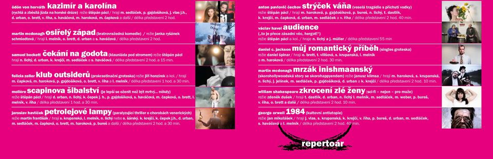 haváčová / délka představení 2 hod. samuel beckett čekání na godota (klauniáda pod stromem) režie štěpán pácl hrají n. lichý, d. urban, k. krejčí, m. sedláček a s. haváčová / délka představení 2 hod.