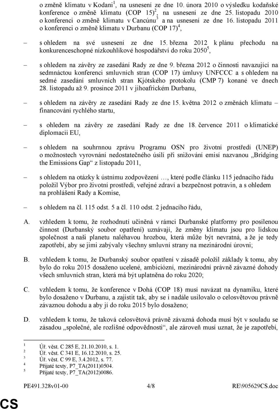 března 2012 k plánu přechodu na konkurenceschopné nízkouhlíkové hospodářství do roku 2050 5, s ohledem na závěry ze zasedání Rady ze dne 9.