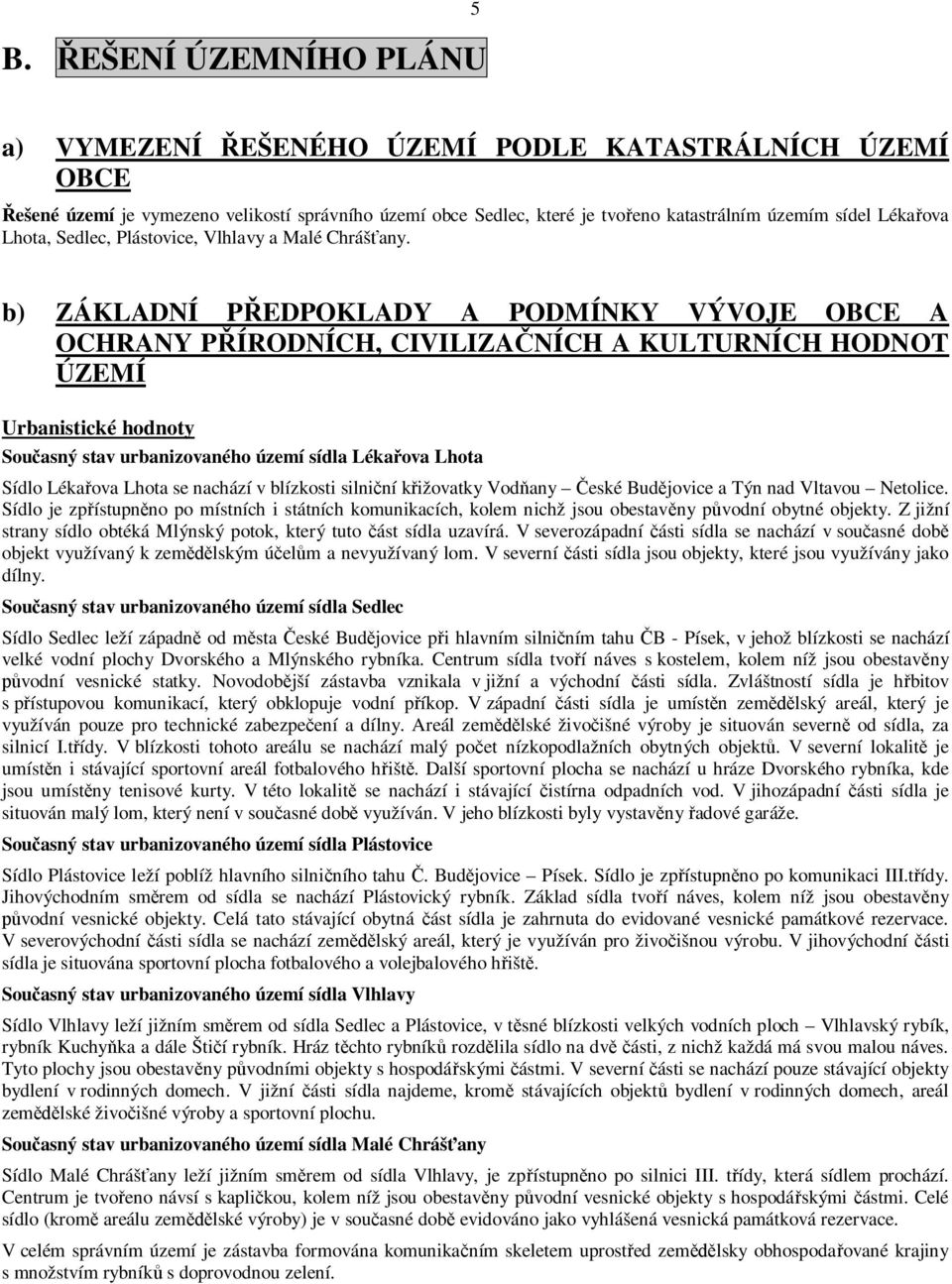 b) ZÁKLADNÍ PŘEDPOKLADY A PODMÍNKY VÝVOJE OBCE A OCHRANY PŘÍRODNÍCH, CIVILIZAČNÍCH A KULTURNÍCH HODNOT ÚZEMÍ Urbanistické hodnoty Současný stav urbanizovaného území sídla Lékařova Lhota Sídlo