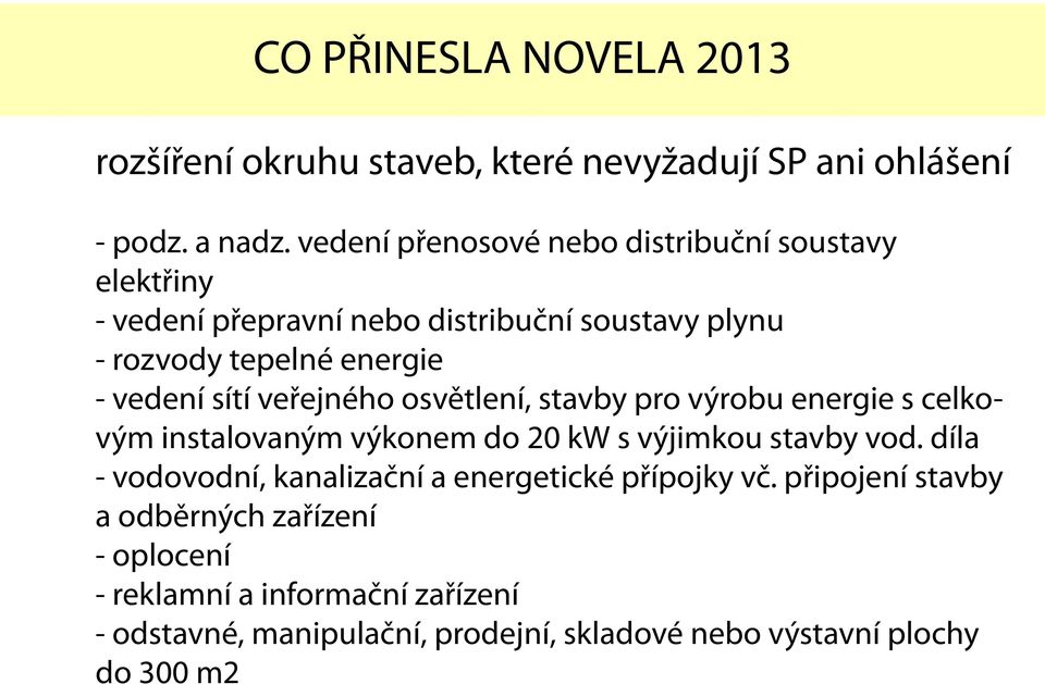 sítí veřejného osvětlení, stavby pro výrobu energie s celkovým instalovaným výkonem do 20 kw s výjimkou stavby vod.