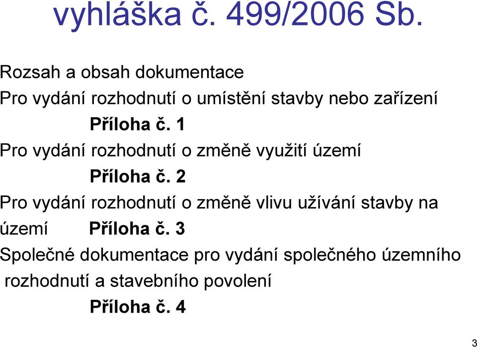 Příloha č. 1 Pro vydání rozhodnutí o změně využití území Příloha č.