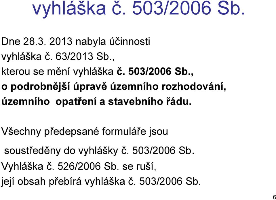 , o podrobnější úpravě územního rozhodování, územního opatření a stavebního řádu.