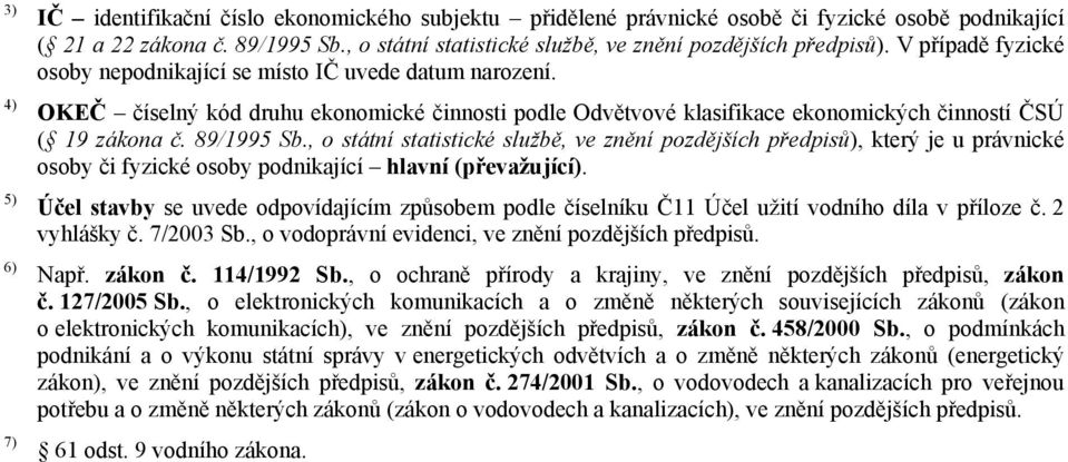 OKEČ číselný kód druhu ekonomické činnosti podle Odvětvové klasifikace ekonomických činností ČSÚ ( 19 zákona č. 89/1995 Sb.