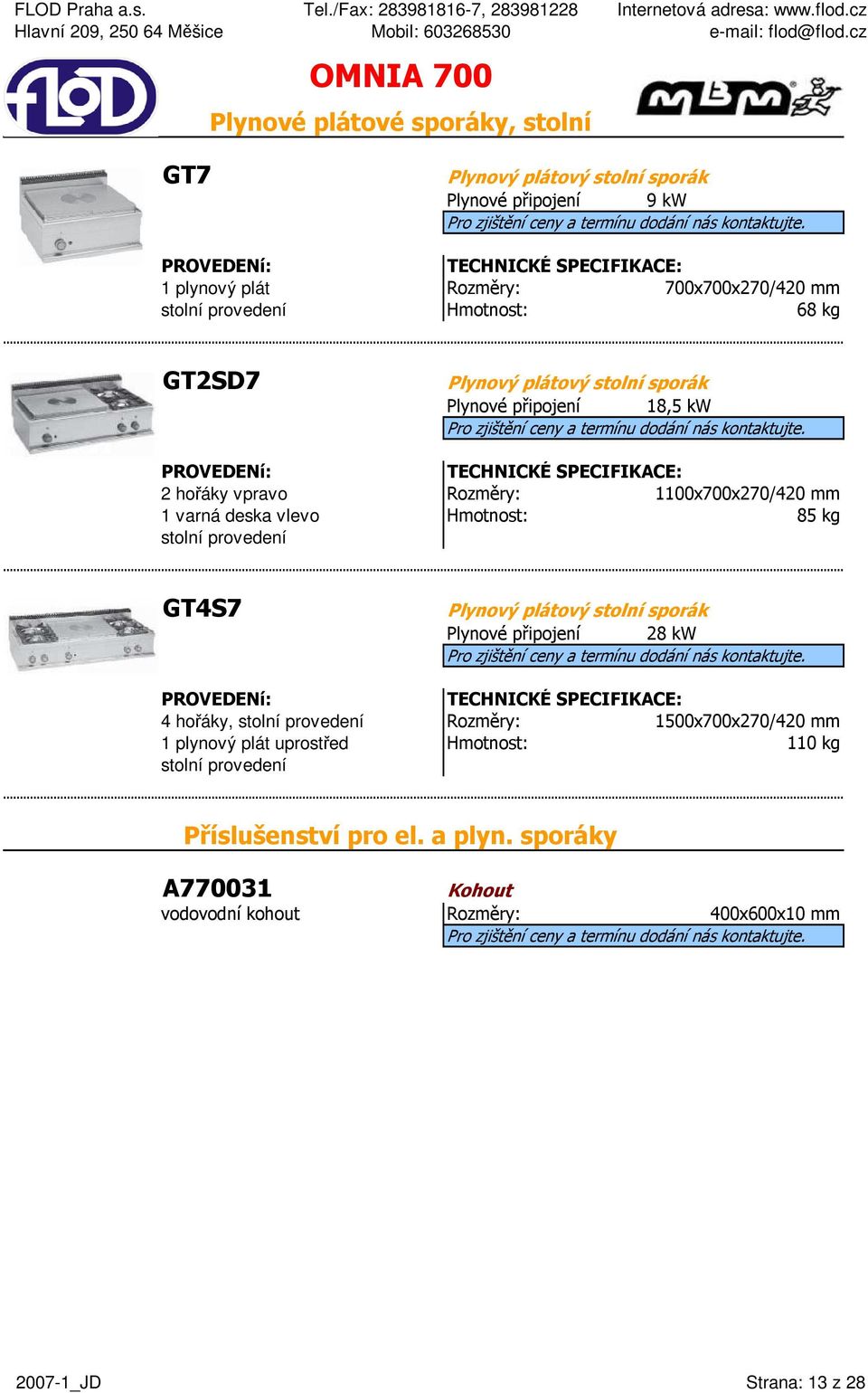 kg stolní provedení GT4S7 Plynový plátový stolní sporák Plynové připojení 28 kw 4 hořáky, stolní provedení 1500x700x270/420 mm 1 plynový