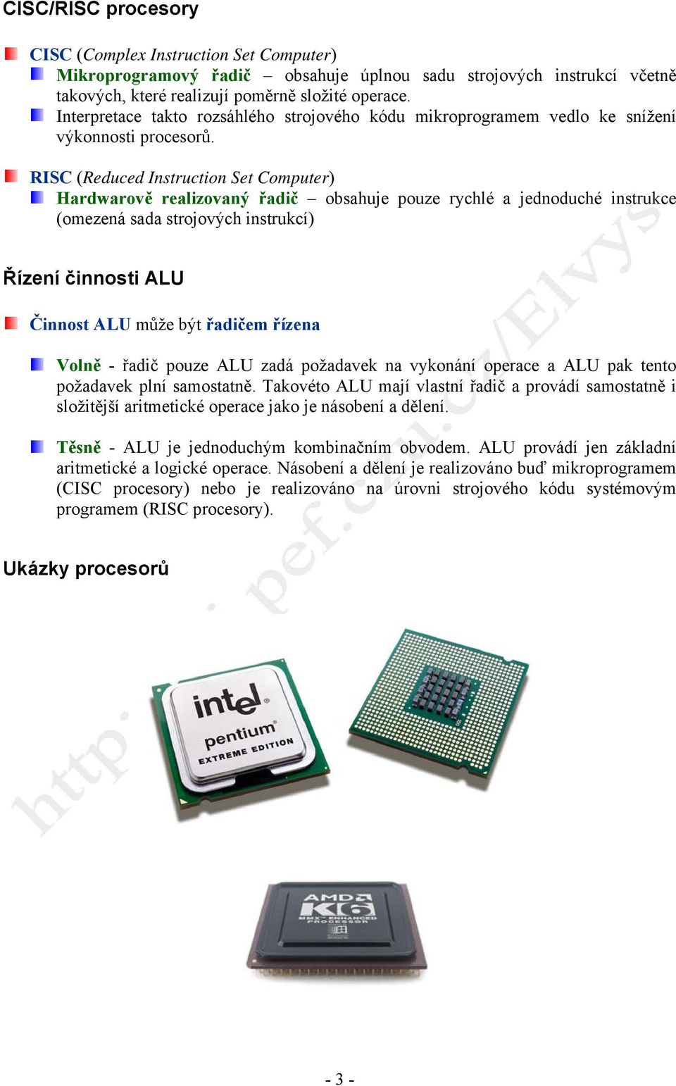 RISC (Reduced Instruction Set Computer) Hardwarově realizovaný řadič obsahuje pouze rychlé a jednoduché instrukce (omezená sada strojových instrukcí) Řízení činnosti ALU Činnost ALU může být řadičem