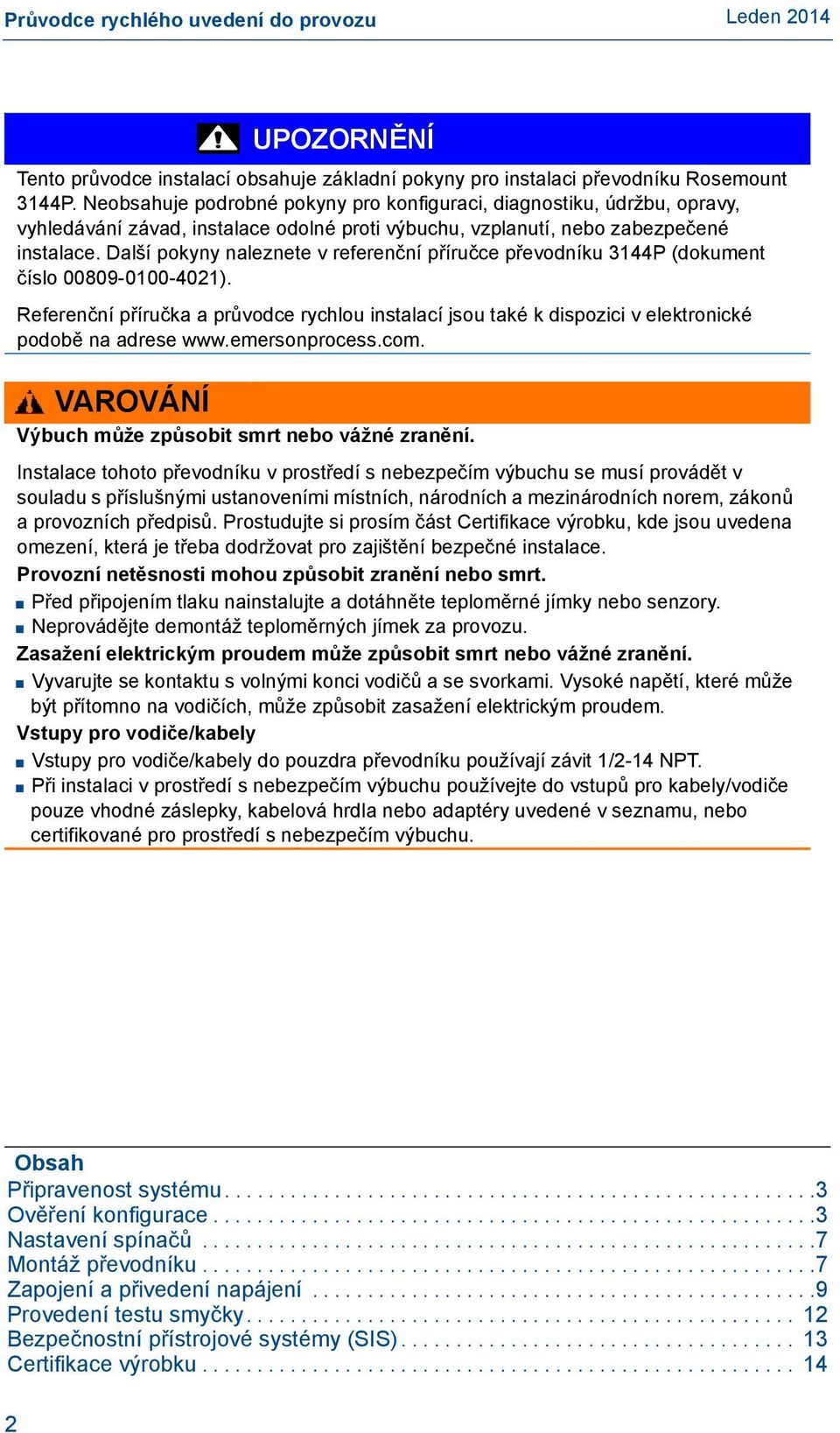Další pokyny naleznete v referenční příručce převodníku 3144P (dokument číslo 00809-0100-4021).