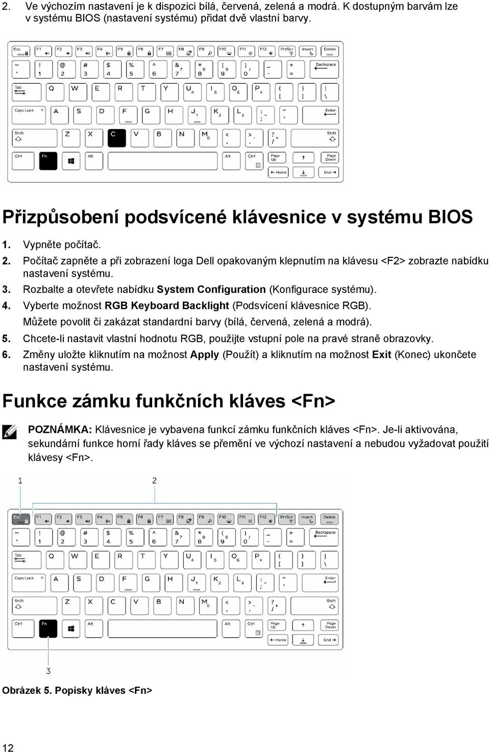 Rozbalte a otevřete nabídku System Configuration (Konfigurace systému). 4. Vyberte možnost RGB Keyboard Backlight (Podsvícení klávesnice RGB).