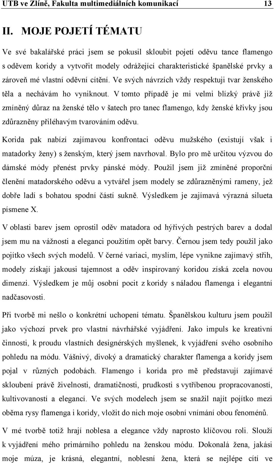 oděvní cítění. Ve svých návrzích vždy respektuji tvar ženského těla a nechávám ho vyniknout.