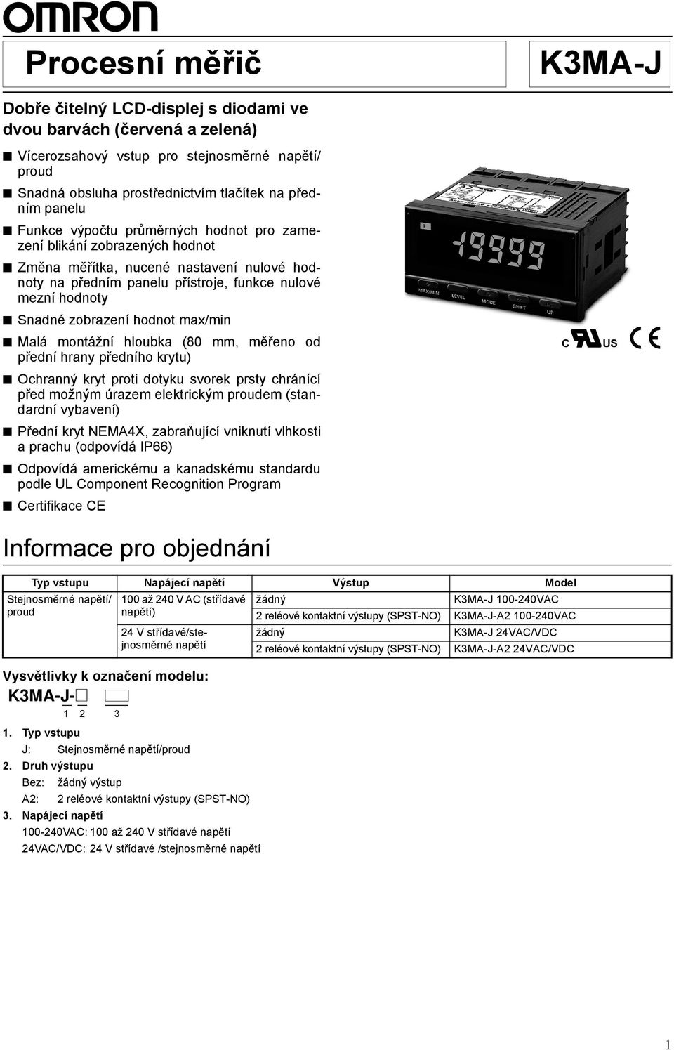 hodnot max/min Malá montážní hloubka (80 mm, měřeno od přední hrany předního krytu) Ochranný kryt proti dotyku svorek prsty chránící před možným úrazem elektrickým proudem (standardní vybavení)