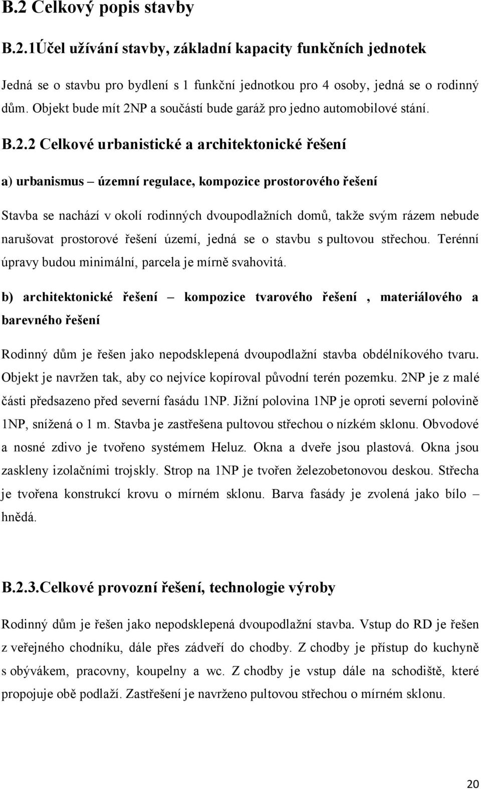 P a součástí bude garáž pro jedno automobilové stání. B.2.