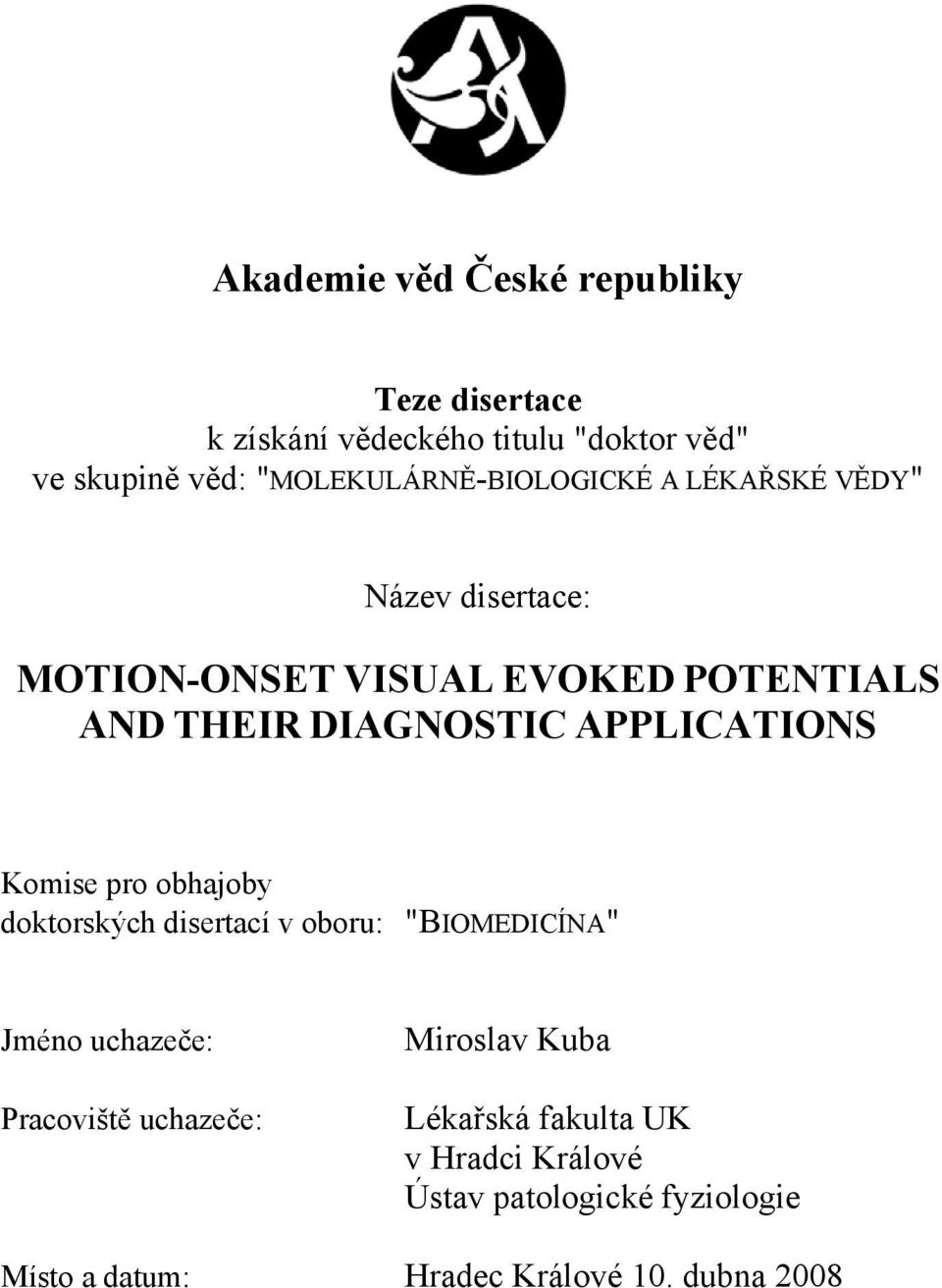 DIAGNOSTIC APPLICATIONS Komise pro obhajoby doktorských disertací v oboru: "BIOMEDICÍNA" Jméno uchazeče: