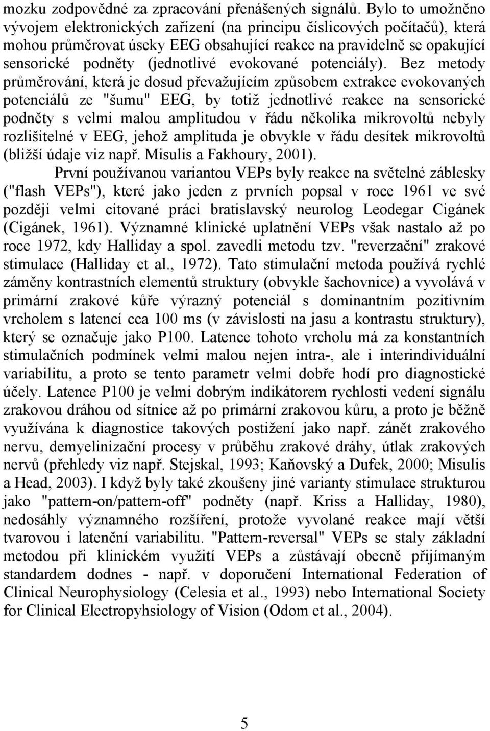 evokované potenciály).