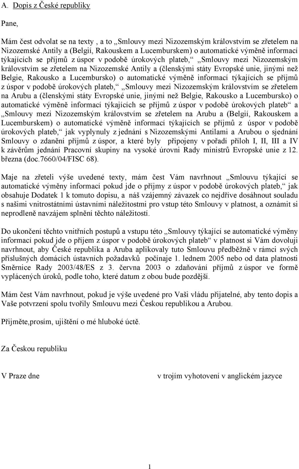 Lucembursko) o automatické výměně informací týkajících se příjmů z úspor v podobě úrokových plateb, Smlouvy mezi Nizozemským královstvím se zřetelem na Arubu a (členskými státy Evropské unie, jinými