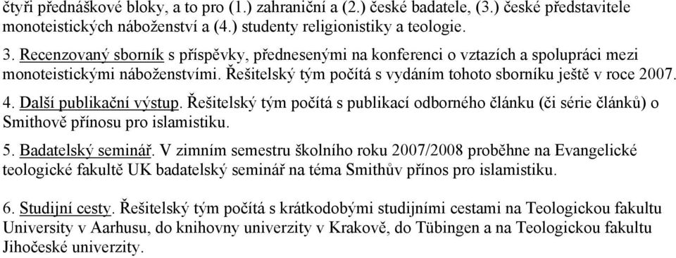 Další publikační výstup. Řešitelský tým počítá s publikací odborného článku (či série článků) o Smithově přínosu pro islamistiku. 5. Badatelský seminář.