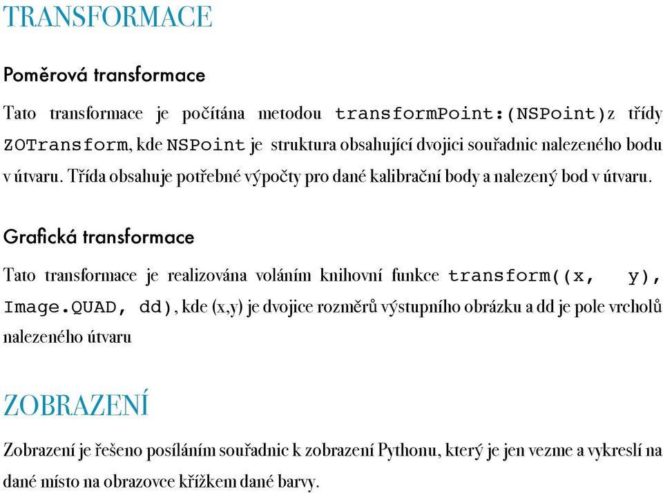 Grafická transformace Tato transformace je realizována voláním knihovní funkce transform((x, y), Image.