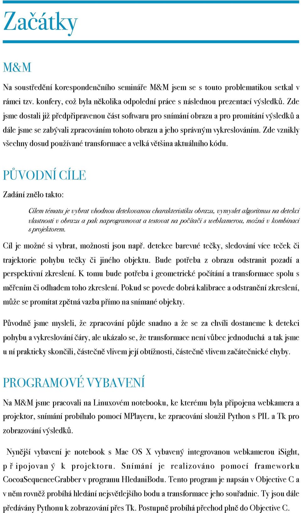 Zde vznikly všechny dosud používané transformace a velká většina aktuálního kódu.