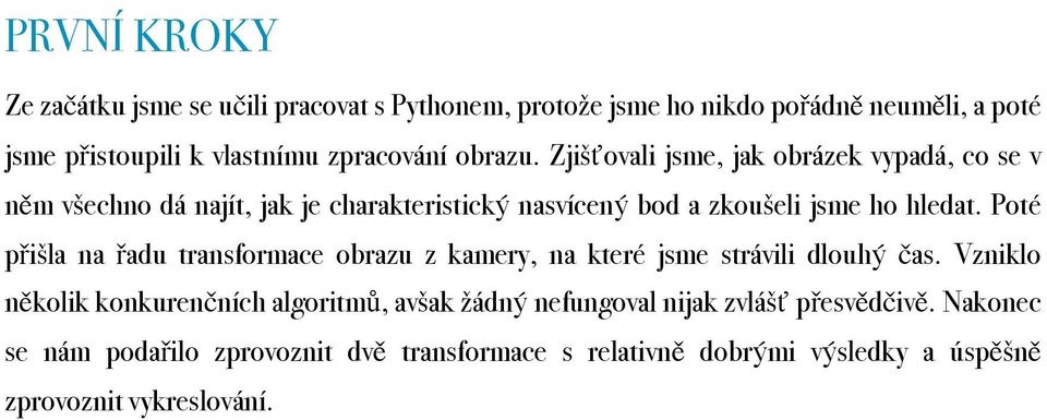 Poté přišla na řadu transformace obrazu z kamery, na které jsme strávili dlouhý čas.