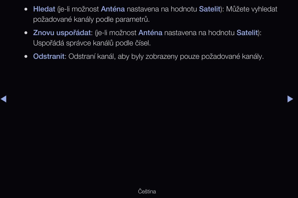 Znovu uspořádat: (je-li možnost Anténa nastavena na hodnotu Satelit):