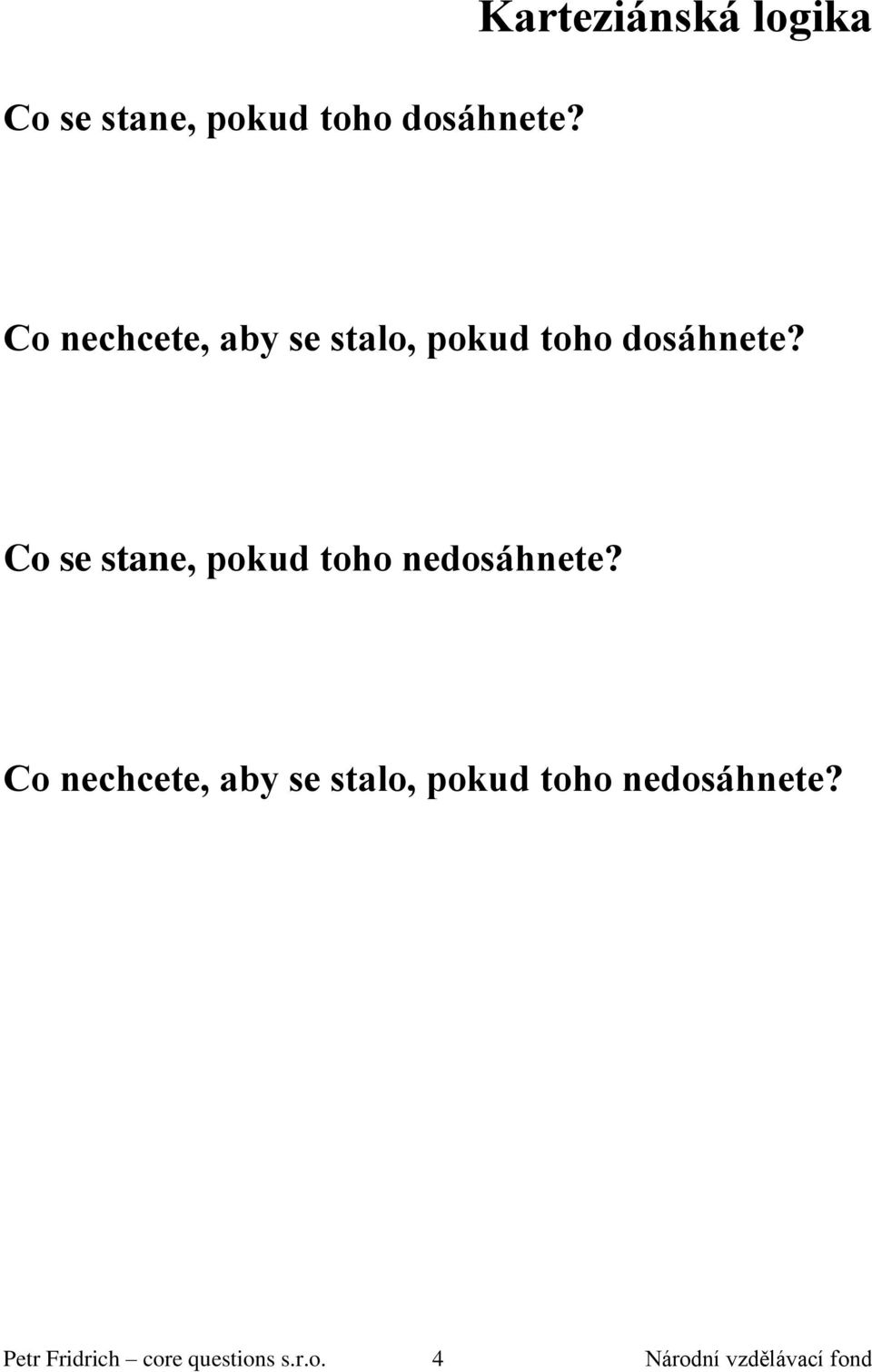 dosáhnete? Co se stane, pokud toho nedosáhnete?