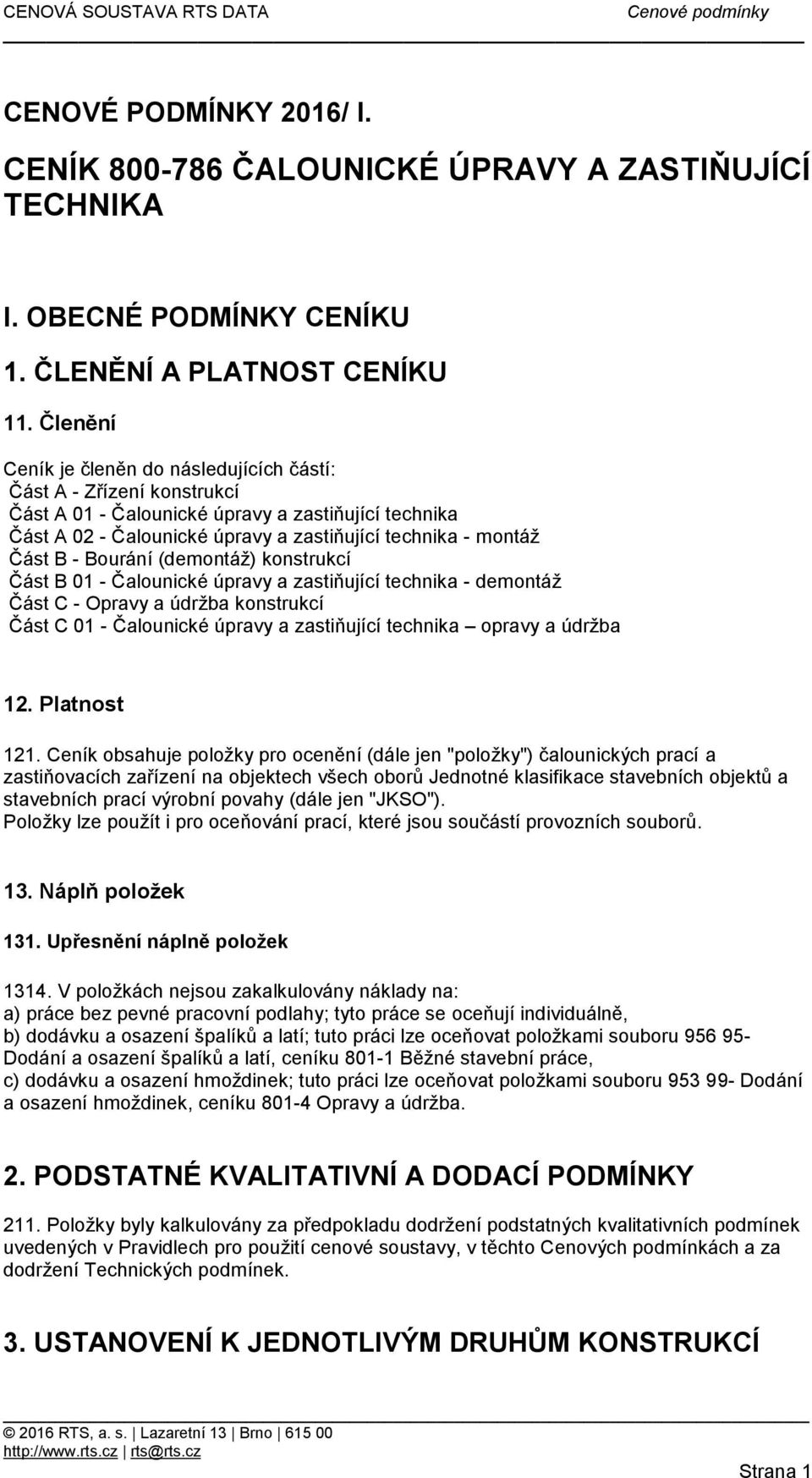 Bourání (demontáž) konstrukcí Část B 01 - Čalounické úpravy a zastiňující technika - demontáž Část C - Opravy a údržba konstrukcí Část C 01 - Čalounické úpravy a zastiňující technika opravy a údržba