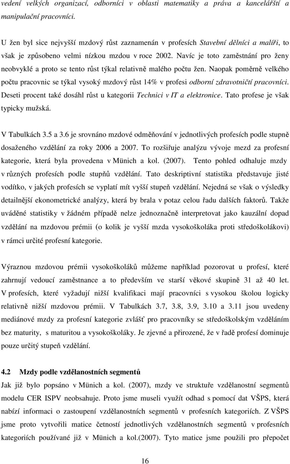 Navíc je toto zaměstnání pro ženy neobvyklé a proto se tento růst týkal relativně malého počtu žen.