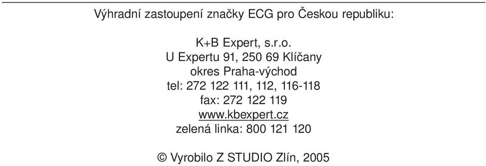 U Expertu 91, 250 69 Klíčany okres Praha-východ tel: 272