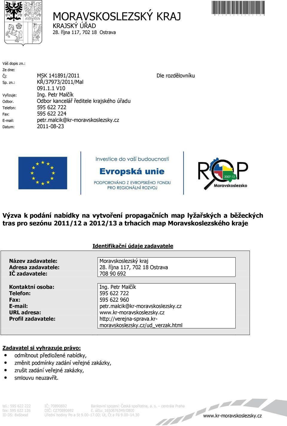 cz Datum: 2011-08-23 Dle rozdělovníku Výzva k podání nabídky na vytvoření propagačních map lyžařských a běžeckých tras pro sezónu 2011/12 a 2012/13 a trhacích map Moravskoslezského kraje