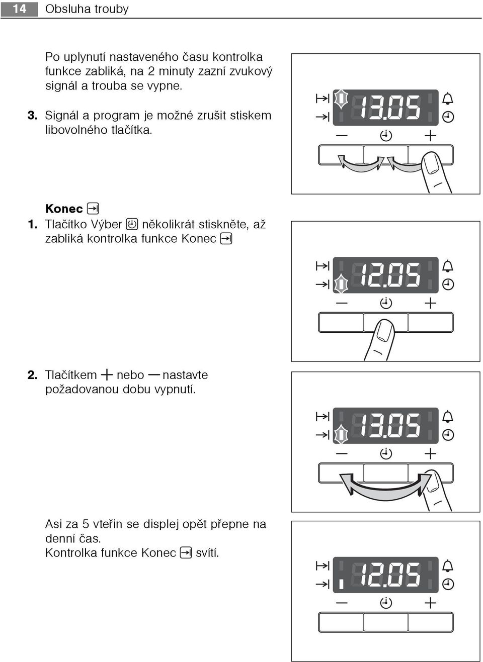 Tlaèítko Výber nìkolikrát stisknìte, až zabliká kontrolka funkce Konec 2.