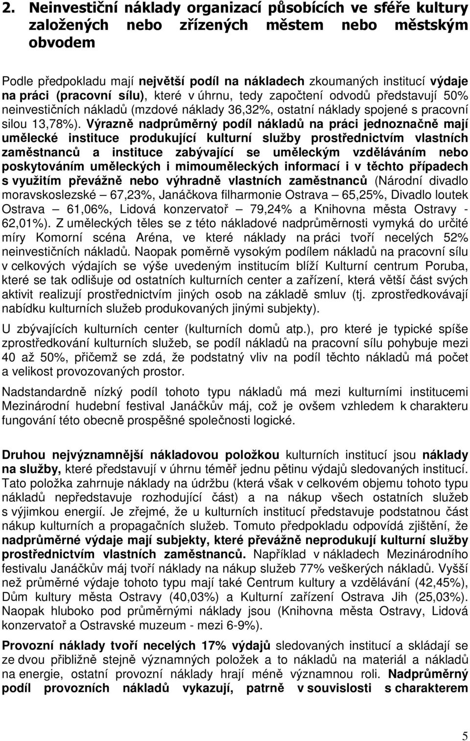 Výrazně nadprůměrný podíl nákladů na práci jednoznačně mají umělecké instituce produkující kulturní služby prostřednictvím vlastních zaměstnanců a instituce zabývající se uměleckým vzděláváním nebo