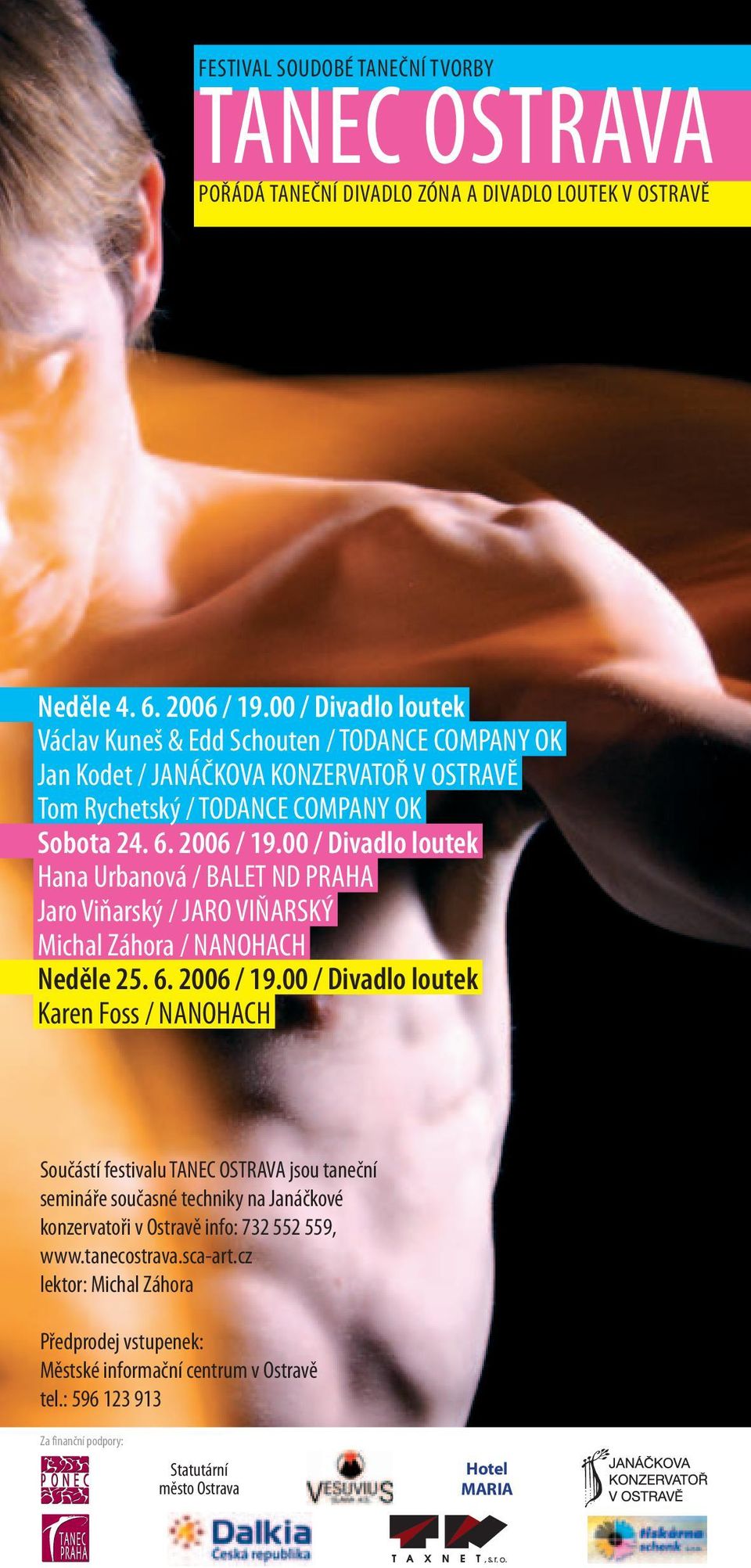 00 / Divadlo loutek Hana Urbanová / BALET ND PRAHA Jaro Viňarský / JARO VIŇARSKÝ Michal Záhora / NANOHACH Neděle 25. 6. 2006 / 19.