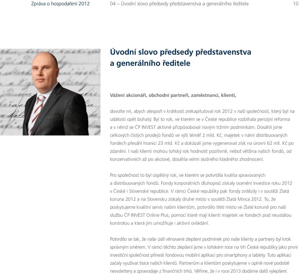 Byl to rok, ve kterém se v České republice rozbíhala penzijní reforma avněmž se ČP INVEST aktivně přizpůsoboval novým tržním podmínkám.