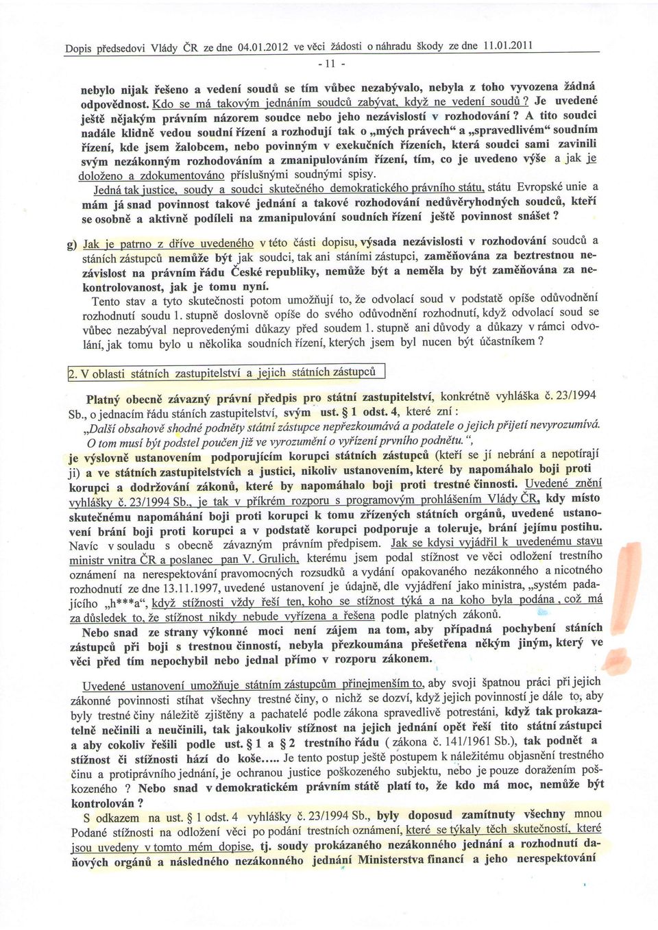 A tito soudci le5ic nulkym privnim nizorem soudce nebo tk o rrmjch pr6vech" rrsprvedliv6m"soudnim rozhoduji Yrzeni soudni ndfle klidn[ vedou iizenich, kteri soudci smi zvinili v exekuinich povinnfm