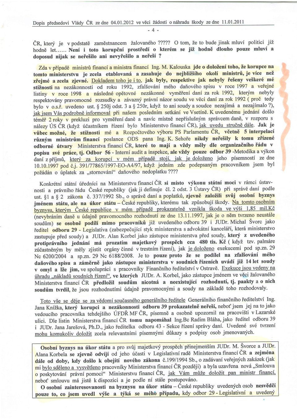 Klousk jde o doloieni toho, Zekorupce n tomto ministerstvu je zcel etblovn6 zshuje do nejblii5iho okoli ministrfi, je vice nel, zffejm6 zcel zjevn6.