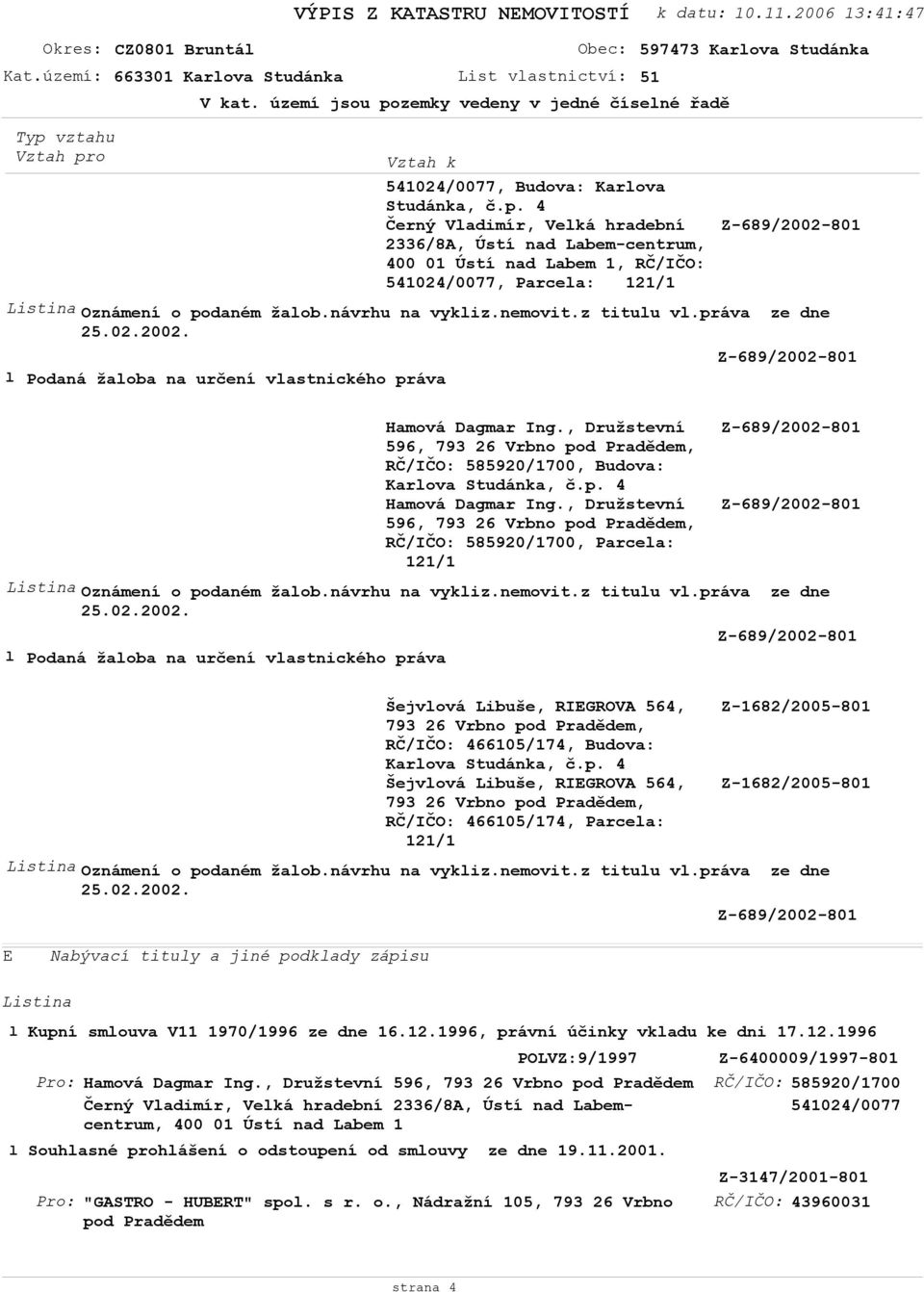práva ze dne Podaná žaoba na určení vastnického práva Karova RČ/IČO: 585920/1700, Parcea: Oznámení o podaném žaob.návrhu na vykiz.nemovit.z tituu v.