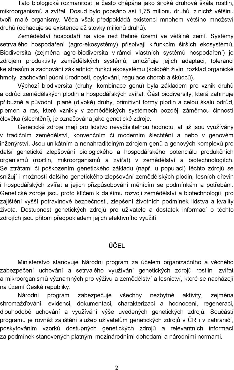 Systémy setrvalého hospodaření (agro-ekosystémy) přispívají k funkcím širších ekosystémů.