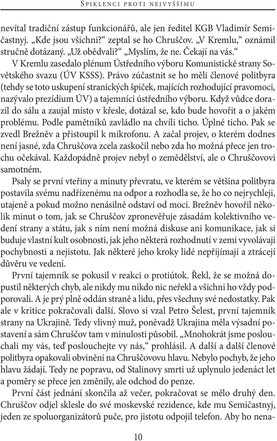 Právo zúčastnit se ho měli členové politbyra (tehdy se toto uskupení stranických špiček, majících rozhodující pravomoci, nazývalo prezídium ÚV) a tajemníci ústředního výboru.