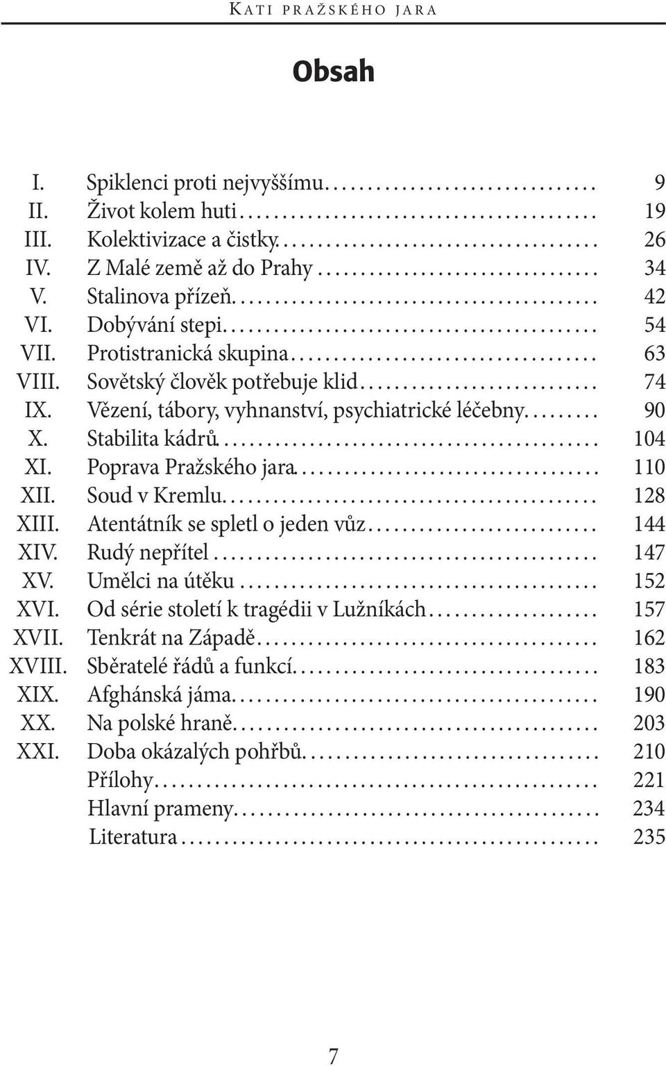 Protistranická skupina.................................... 63 Viii. sovětský člověk potřebuje klid............................ 74 ix. Vězení, tábory, vyhnanství, psychiatrické léčebny......... 90 X.