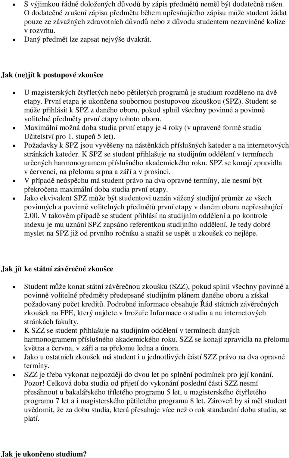 Jak (ne)jít k postupové zkoušce U magisterských tyletých nebo ptiletých program je studium rozdleno na dv etapy. První etapa je ukonena soubornou postupovou zkouškou (SPZ).