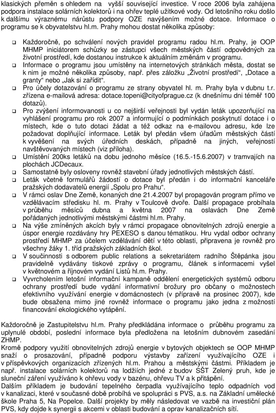 m. Prahy, je OOP MHMP iniciátorem schůzky se zástupci všech městských částí odpovědných za životní prostředí, kde dostanou instrukce k aktuálním změnám v programu.