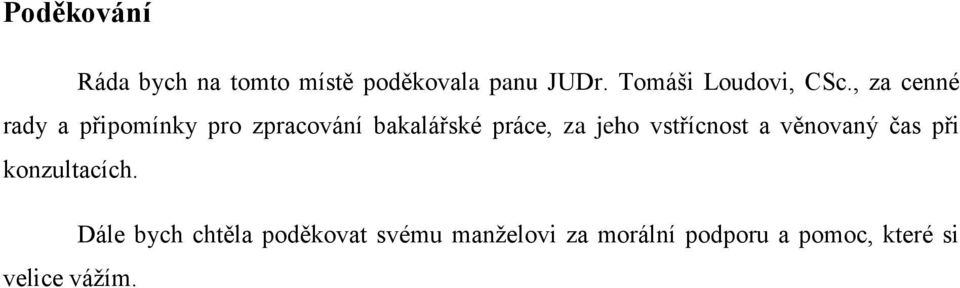 , za cenné rady a připomínky pro zpracování bakalářské práce, za jeho