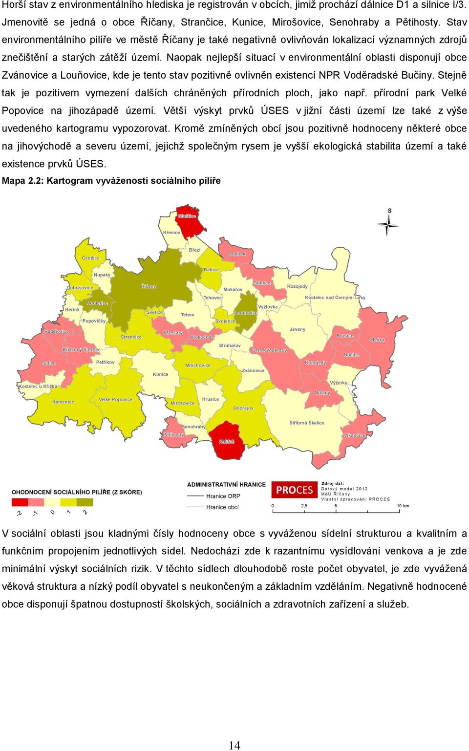 Naopak nejlepší situací v environmentální oblasti disponují obce Zvánovice a Louňovice, kde je tento stav pozitivně ovlivněn existencí NPR Voděradské Bučiny.